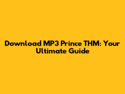 Download MP3 Prince THM: Your Ultimate Guide