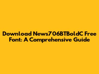 Download News706BTBoldC Free Font: A Comprehensive Guide