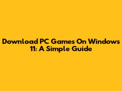 Download PC Games On Windows 11: A Simple Guide