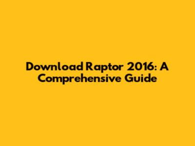 Download Raptor 2016: A Comprehensive Guide