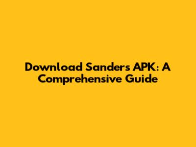 Download Sanders APK: A Comprehensive Guide
