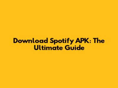 Download Spotify APK: The Ultimate Guide