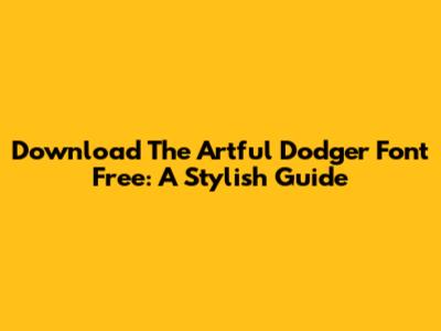 Download The Artful Dodger Font Free: A Stylish Guide