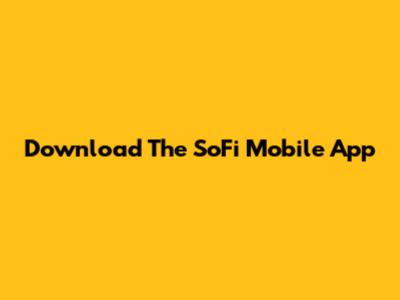 Download The SoFi Mobile App