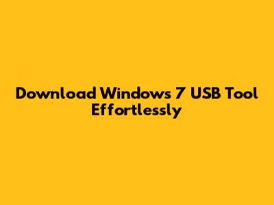 Download Windows 7 USB Tool Effortlessly