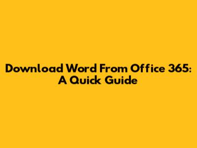 Download Word From Office 365: A Quick Guide