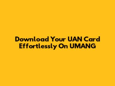 Download Your UAN Card Effortlessly On UMANG