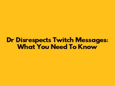 Dr Disrespect's Twitch Messages: What You Need To Know