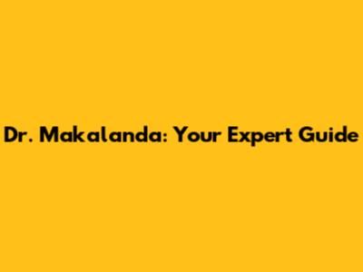 Dr. Makalanda: Your Expert Guide