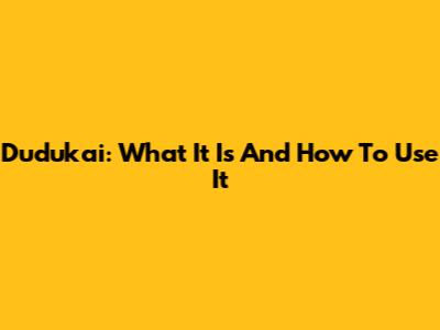 Dudukai: What It Is And How To Use It