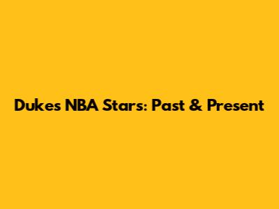 Duke's NBA Stars: Past & Present