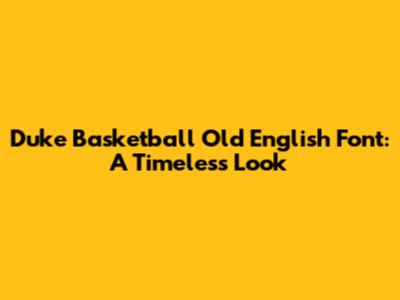 Duke Basketball Old English Font: A Timeless Look