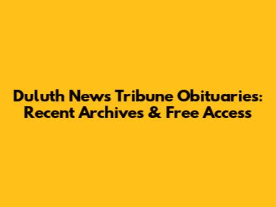 Duluth News Tribune Obituaries: Recent Archives & Free Access