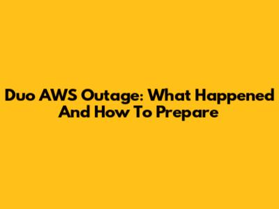 Duo AWS Outage: What Happened And How To Prepare