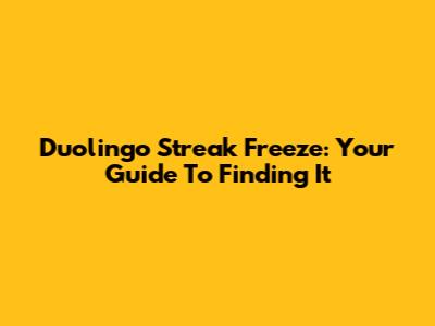 Duolingo Streak Freeze: Your Guide To Finding It