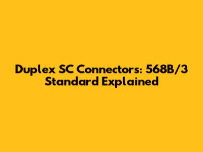 Duplex SC Connectors: 568B/3 Standard Explained