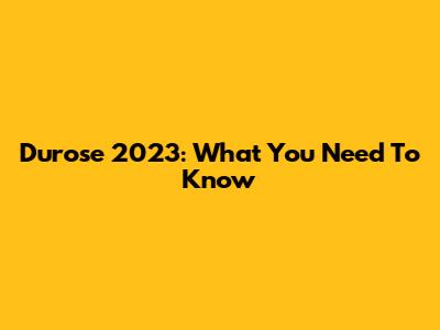 Durose 2023: What You Need To Know