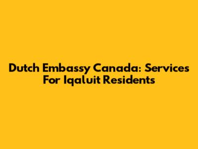 Dutch Embassy Canada: Services For Iqaluit Residents