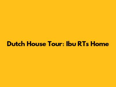 Dutch House Tour: Ibu RT's Home