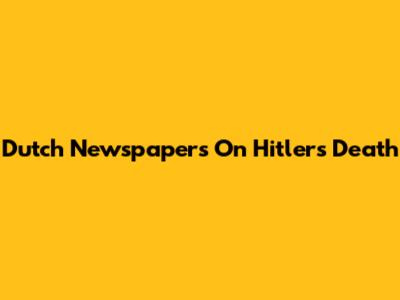 Dutch Newspapers On Hitler's Death
