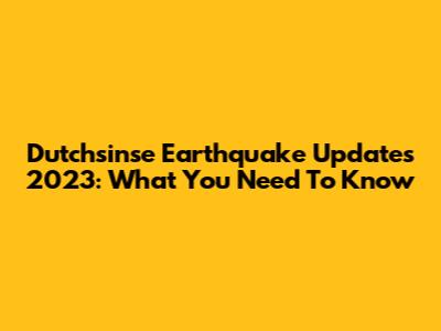 Dutchsinse Earthquake Updates 2023: What You Need To Know