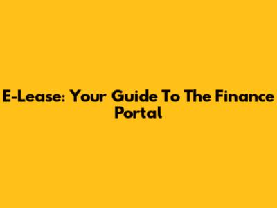 E-Lease: Your Guide To The Finance Portal