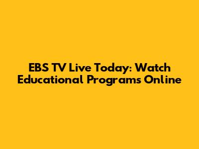EBS TV Live Today: Watch Educational Programs Online