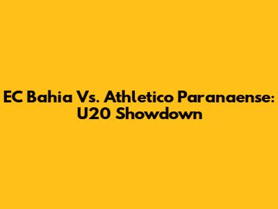 EC Bahia Vs. Athletico Paranaense: U20 Showdown