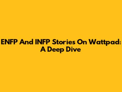 ENFP And INFP Stories On Wattpad: A Deep Dive