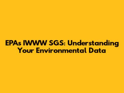 EPA's IWWW SGS: Understanding Your Environmental Data