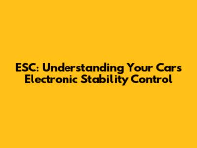 ESC: Understanding Your Car's Electronic Stability Control