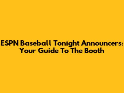 ESPN Baseball Tonight Announcers: Your Guide To The Booth