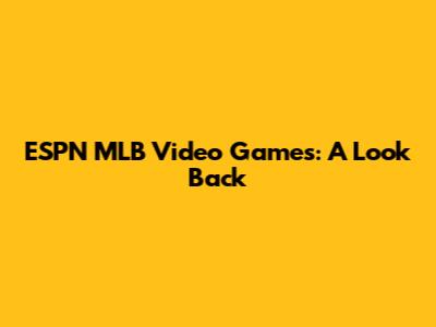 ESPN MLB Video Games: A Look Back