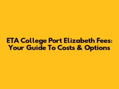 ETA College Port Elizabeth Fees: Your Guide To Costs & Options