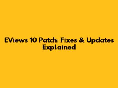 EViews 10 Patch: Fixes & Updates Explained