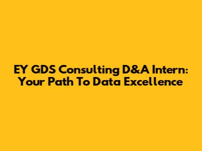 EY GDS Consulting D&A Intern: Your Path To Data Excellence