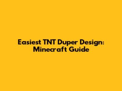 Easiest TNT Duper Design: Minecraft Guide