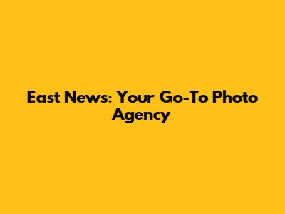 East News: Your Go-To Photo Agency