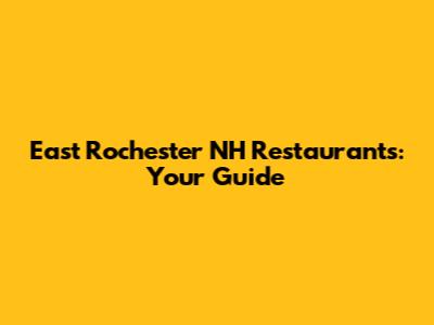 East Rochester NH Restaurants: Your Guide