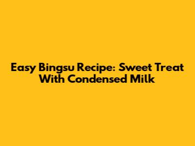 Easy Bingsu Recipe: Sweet Treat With Condensed Milk