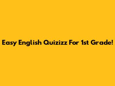 Easy English Quizizz For 1st Grade!