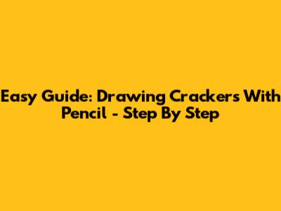 Easy Guide: Drawing Crackers With Pencil - Step By Step