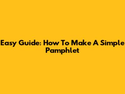 Easy Guide: How To Make A Simple Pamphlet