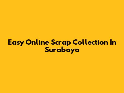 Easy Online Scrap Collection In Surabaya
