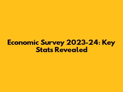 Economic Survey 2023-24: Key Stats Revealed