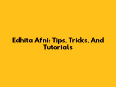 Edhita Afni: Tips, Tricks, And Tutorials