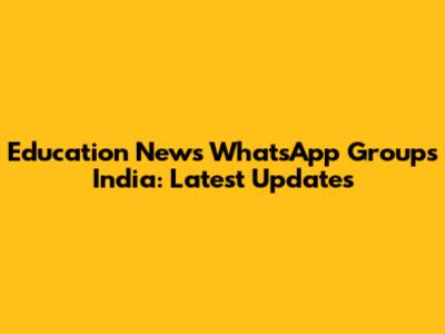 Education News WhatsApp Groups India: Latest Updates