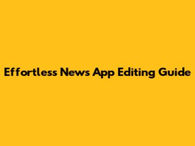 Effortless News App Editing Guide