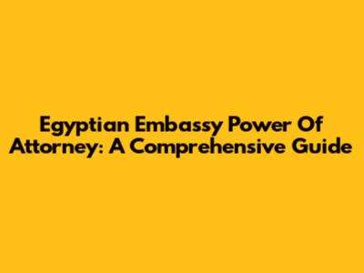 Egyptian Embassy Power Of Attorney: A Comprehensive Guide