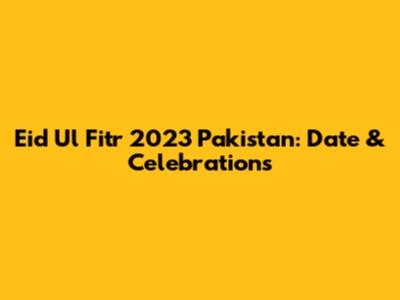 Eid Ul Fitr 2023 Pakistan: Date & Celebrations